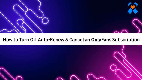 onlyfans how to turn off auto renew|How to Turn Off Auto